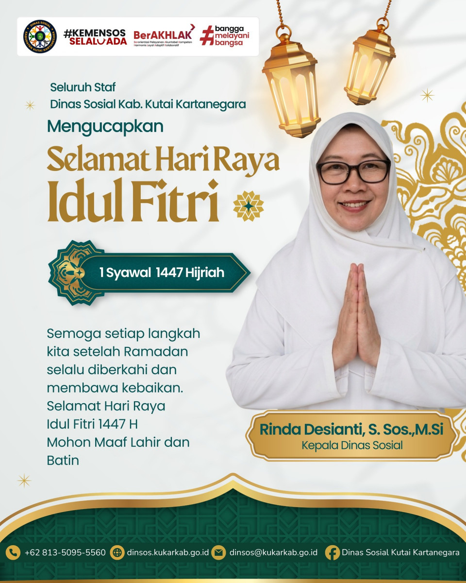 Keluarga Besar Dinas Sosial Kab. Kutai Kartanegara Mengucapkan:
Selamat Hari Raya Idul Fitri 1447 H 🌙✨

Taqabbalallahu Minna Wa Minkum. Di hari yang fitri ini, mari kita bersihkan hati dan mempererat tali silaturahmi.

Semoga semangat kemenangan ini memotivasi kita untuk terus memberikan pelayanan terbaik bagi masyarakat dengan ketulusan dan integritas.

Mohon Maaf Lahir dan Batin 🙏
